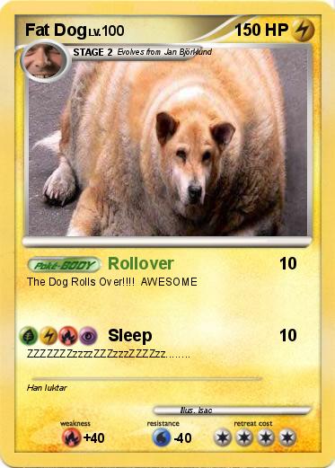Fat dog trading card with very fat dog as an illustration. Special abilities: Rollover, Sleep.