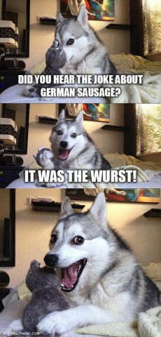 Bad pun dog saying German Sausage Joke. It is the wurst. Wow.