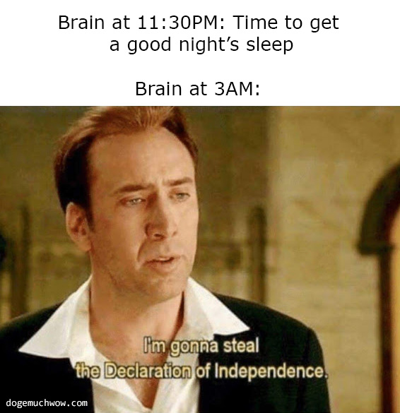 When it's 11:30PM and you want to get a good night sleep but at 3AM your are still up thinking hard: Nicolas Cage thinking about stealing the Declaration of Independence.