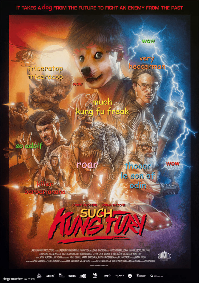 Kung Fury Doge, killer Barbarianana, very Heccermn, Thoor le son of Odin, mighty T-rex, Triceratop Triceracop and Adolf in Kung Fury movie poster. Wow.