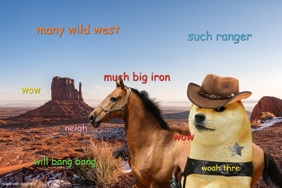 Doge being an Arizona Ranger with big iron on his hip. Such ranger. Woah there. Will bang bang. Many wild west. Wow.