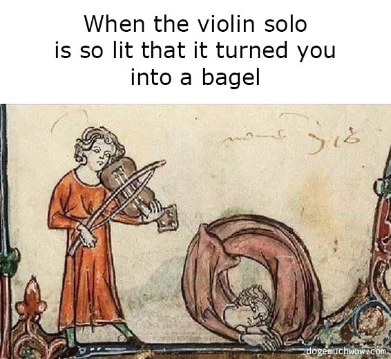 Deep visual thinking medieval edition. Violinist playing for someone coiled in a circle. Caption: When the violin solo is so lit that it turned you into a bagel.