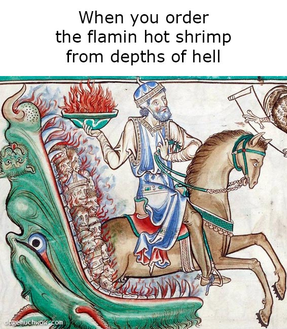 Deep visual thinking medieval edition. A man on horseback with a flamin plate emerging from the beast's mouth. Caption: When you order the flamin hot shrimp from depths of hell.