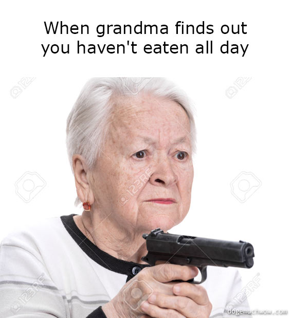 Deep visual thinking 12. Grandma with a gun. Caption: When grandma finds out you haven't eaten all day.