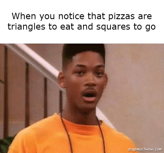 Deep visual thinking 12. Shocked Prince of Bel Air. Caption: When you notice that pizzas are triangles to eat and squares to go.