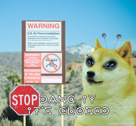 Alien doge visits Area 51 but there are military stop signs. Caption: Dang it. It's closed.