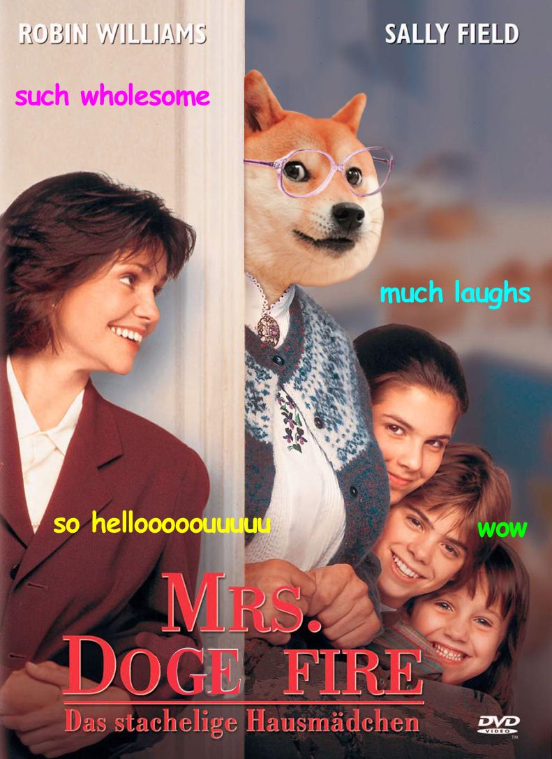 Mrs Dogefire movie poster. Doge as Mrs Doubtfire. Such wholesome. Much laughs. Wow.