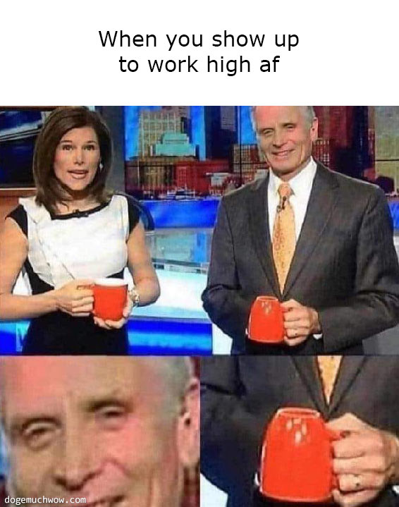 Deep visual thinking 14. Image depicting two TV presenters, one of whom holds a cup upside down and big smirk on his face. Caption: When you show up to work high af.