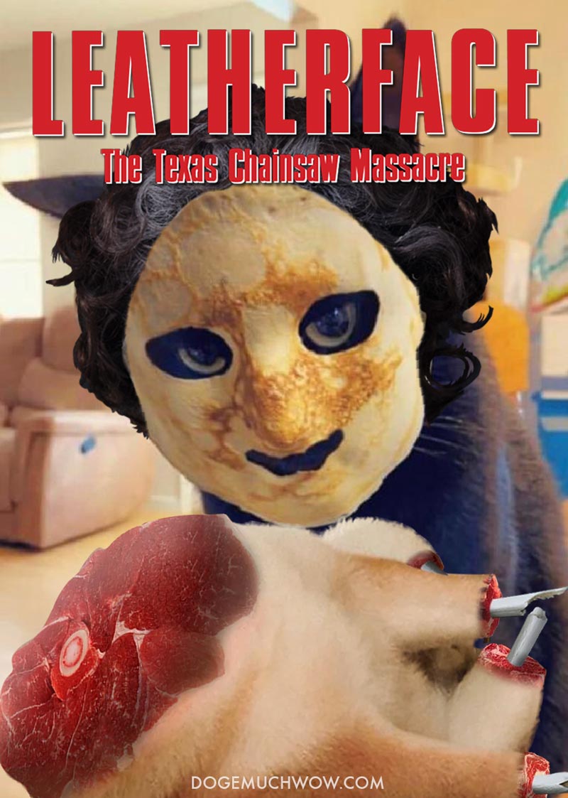 Texas Chainsaw Massacre movie poster parody depicting a cat with pancake on its face as Leatherface and maimed cheems body as dinner base. Wow.