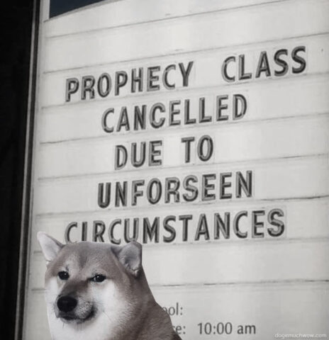 Sad Cheems in front of a poster: PROPHECY CLASS CANELLED DUE TO UNFORSEEN CIRCUMSTANCES. Such event. Much ironic. Wow.
