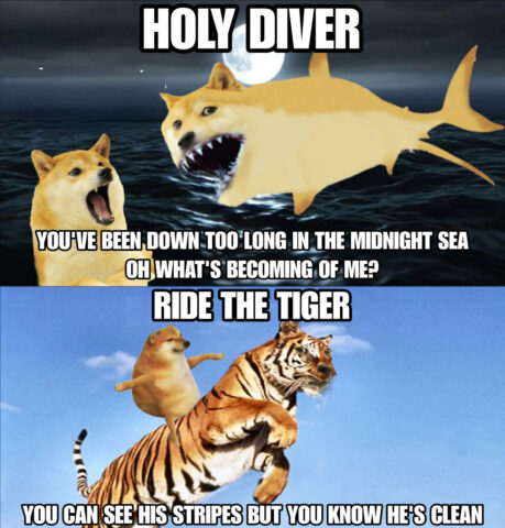 Doge screaming at sea and Cheems riding a tiger recreating Dio's Holy Diver lyrics. Wow.