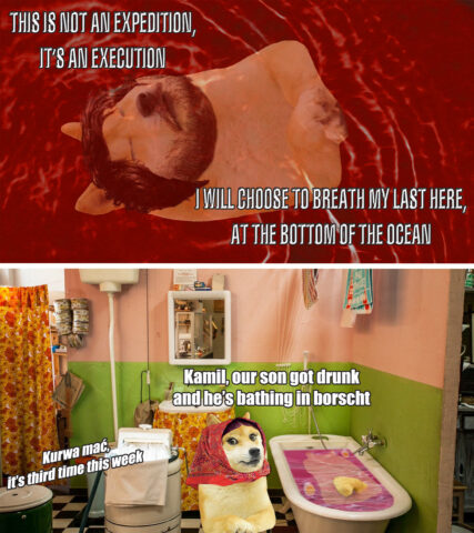 2 panel Dogelore comic. A hairy doge lies in a pool of red. Doge: This is not an expedition, it's an execution. I'll choose to breath my last here at the bottom of the ocean. Second panel: Doge baboosha enters bathroom and notices doge in a bath full of borscht. Babooshka: Kamil, our son got drunk and is bathing in borscht again. Yells from another room: Kurwa mać it's third time this week.