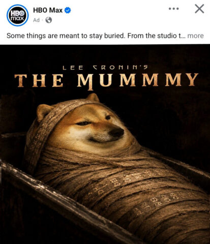 HBO Max facebook meme capture depicting mummy Cheems in a sarcophagus. Caption: Some things are meant to stay buried. THE MUMMMY