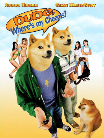 Dude Where Is My Cheems movie poster depicting two Doges holding a key to Cheems and asking the topical question. Hot chicks in background.